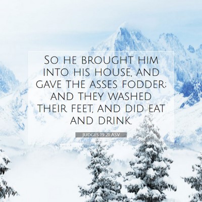 Picture 07 - Judges 19:21 ASV - So he brought him into his house, and gave the - Bible Verse Picture