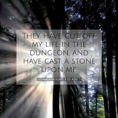 Picture 07 - Lamentations 3:53 ASV - They have cut off my life in the dungeon, and - Bible Verse Picture