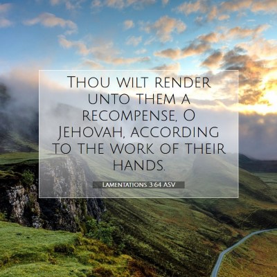 Picture 07 - Lamentations 3:64 ASV - Thou wilt render unto them a recompense, O - Bible Verse Picture
