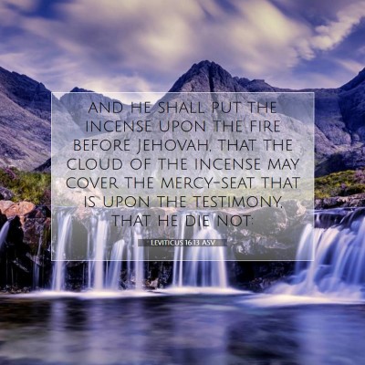 Picture 07 - Leviticus 16:13 ASV - and he shall put the incense upon the fire before - Bible Verse Picture