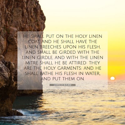 Picture 07 - Leviticus 16:4 ASV - He shall put on the holy linen coat, and he shall - Bible Verse Picture