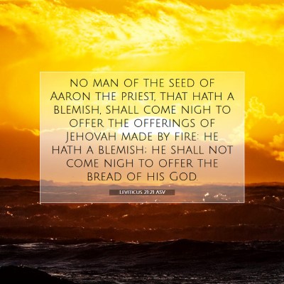 Picture 07 - Leviticus 21:21 ASV - no man of the seed of Aaron the priest, that hath - Bible Verse Picture