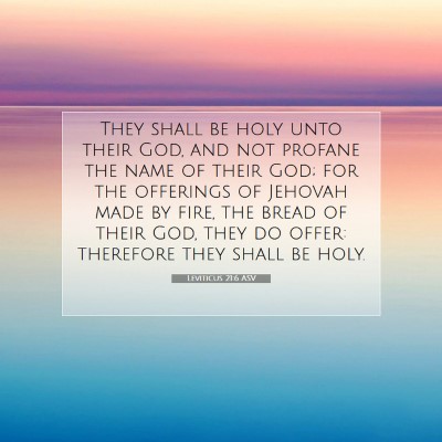 Picture 07 - Leviticus 21:6 ASV - They shall be holy unto their God, and not - Bible Verse Picture