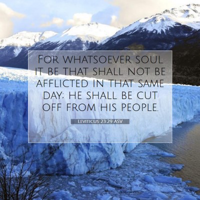 Picture 07 - Leviticus 23:29 ASV - For whatsoever soul it be that shall not be - Bible Verse Picture