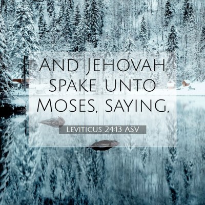 Picture 07 - Leviticus 24:13 ASV - And Jehovah spake unto Moses, - Bible Verse Picture