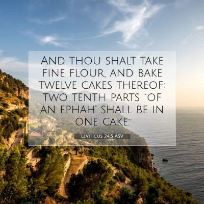 Picture 07 - Leviticus 24:5 ASV - And thou shalt take fine flour, and bake twelve - Bible Verse Picture
