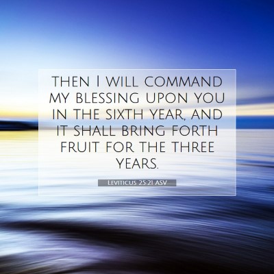 Picture 07 - Leviticus 25:21 ASV - then I will command my blessing upon you in the - Bible Verse Picture