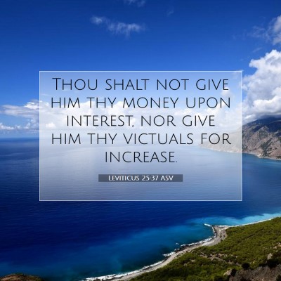 Picture 07 - Leviticus 25:37 ASV - Thou shalt not give him thy money upon interest, - Bible Verse Picture