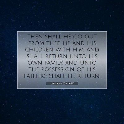 Picture 07 - Leviticus 25:41 ASV - then shall he go out from thee, he and his - Bible Verse Picture