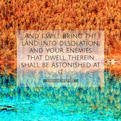 Picture 07 - Leviticus 26:32 ASV - And I will bring the land into desolation; and - Bible Verse Picture