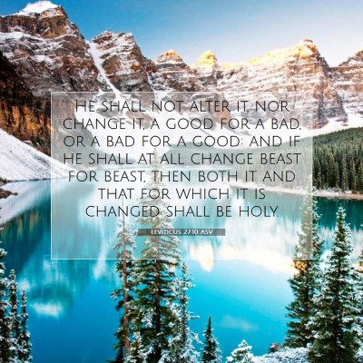 Picture 07 - Leviticus 27:10 ASV - He shall not alter it, nor change it, a good for - Bible Verse Picture