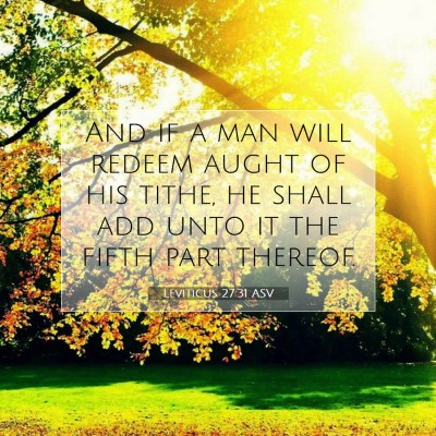 Picture 07 - Leviticus 27:31 ASV - And if a man will redeem aught of his tithe, he - Bible Verse Picture