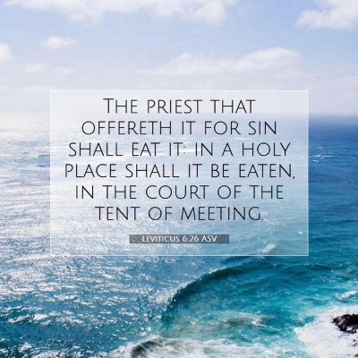 Picture 07 - Leviticus 6:26 ASV - The priest that offereth it for sin shall eat it: - Bible Verse Picture