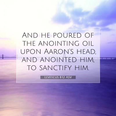 Picture 07 - Leviticus 8:12 ASV - And he poured of the anointing oil upon Aaron's - Bible Verse Picture
