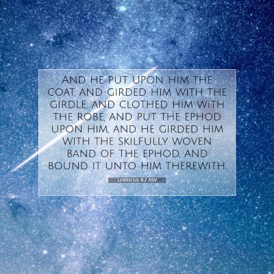 Picture 07 - Leviticus 8:7 ASV - And he put upon him the coat, and girded him with - Bible Verse Picture
