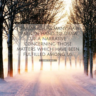 Picture 07 - Luke 1:1 ASV - Forasmuch as many have taken in hand to draw up a - Bible Verse Picture