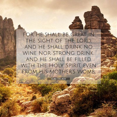 Picture 07 - Luke 1:15 ASV - For he shall be great in the sight of the Lord, - Bible Verse Picture