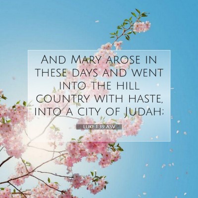 Picture 07 - Luke 1:39 ASV - And Mary arose in these days and went into the - Bible Verse Picture