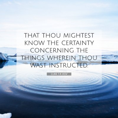Picture 07 - Luke 1:4 ASV - that thou mightest know the certainty concerning - Bible Verse Picture