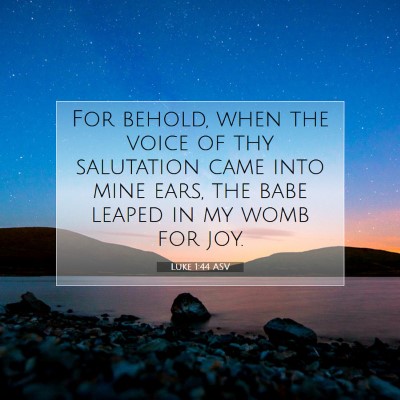 Picture 07 - Luke 1:44 ASV - For behold, when the voice of thy salutation came - Bible Verse Picture