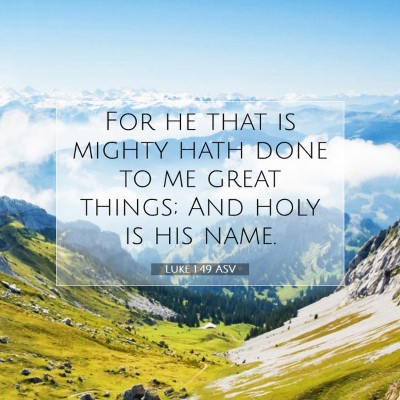 Picture 07 - Luke 1:49 ASV - For he that is mighty hath done to me great - Bible Verse Picture