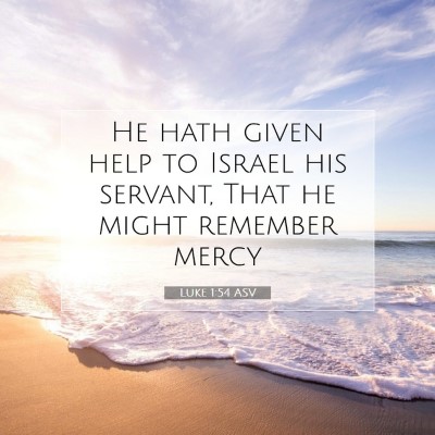 Picture 07 - Luke 1:54 ASV - He hath given help to Israel his servant, That he - Bible Verse Picture