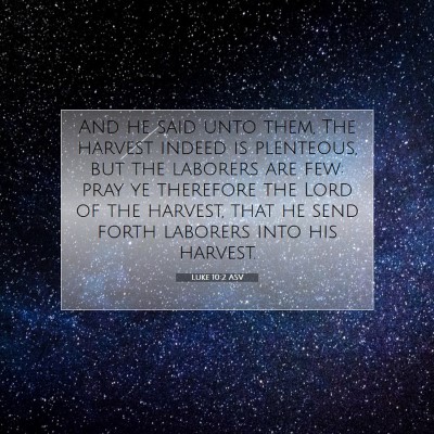 Picture 07 - Luke 10:2 ASV - And he said unto them, The harvest indeed is - Bible Verse Picture