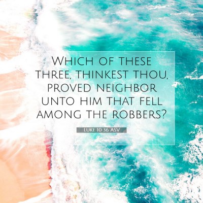 Picture 07 - Luke 10:36 ASV - Which of these three, thinkest thou, proved - Bible Verse Picture
