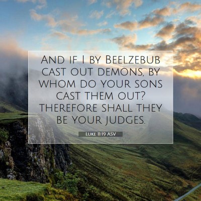 Picture 07 - Luke 11:19 ASV - And if I by Beelzebub cast out demons, by whom do - Bible Verse Picture
