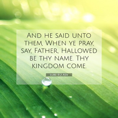 Picture 07 - Luke 11:2 ASV - And he said unto them, When ye pray, say, Father, - Bible Verse Picture