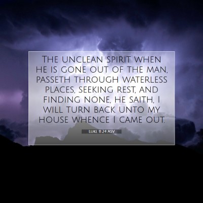 Picture 07 - Luke 11:24 ASV - The unclean spirit when he is gone out of the - Bible Verse Picture
