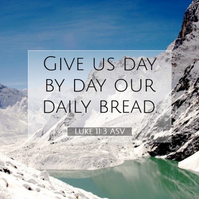 Picture 07 - Luke 11:3 ASV - Give us day by day our daily - Bible Verse Picture