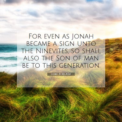 Picture 07 - Luke 11:30 ASV - For even as Jonah became a sign unto the - Bible Verse Picture