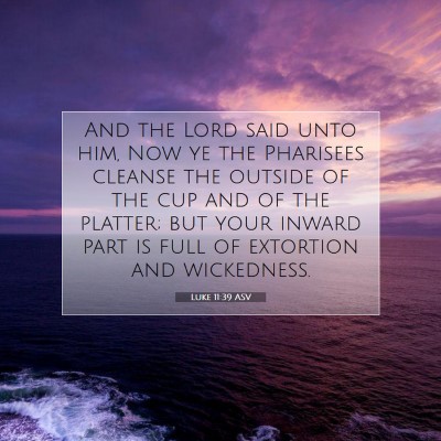 Picture 07 - Luke 11:39 ASV - And the Lord said unto him, Now ye the Pharisees - Bible Verse Picture