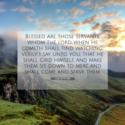 Picture 07 - Luke 12:37 ASV - Blessed are those servants, whom the lord when he - Bible Verse Picture