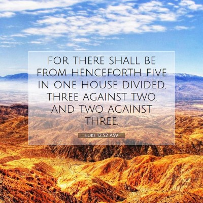 Picture 07 - Luke 12:52 ASV - for there shall be from henceforth five in one - Bible Verse Picture
