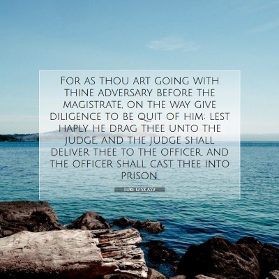 Picture 07 - Luke 12:58 ASV - For as thou art going with thine adversary before - Bible Verse Picture