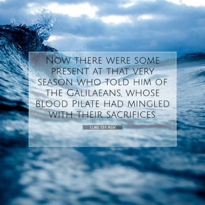 Picture 07 - Luke 13:1 ASV - Now there were some present at that very season - Bible Verse Picture