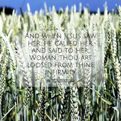Picture 07 - Luke 13:12 ASV - And when Jesus saw her, he called her, and said - Bible Verse Picture