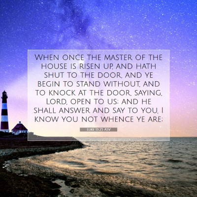 Picture 07 - Luke 13:25 ASV - When once the master of the house is risen up, - Bible Verse Picture