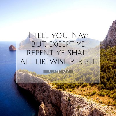 Picture 07 - Luke 13:5 ASV - I tell you, Nay: but, except ye repent, ye shall - Bible Verse Picture