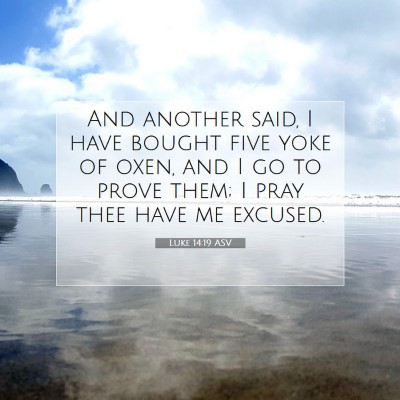 Picture 07 - Luke 14:19 ASV - And another said, I have bought five yoke of - Bible Verse Picture