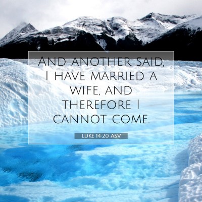 Picture 07 - Luke 14:20 ASV - And another said, I have married a wife, and - Bible Verse Picture