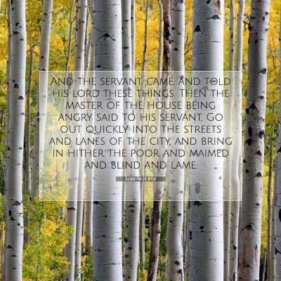 Picture 07 - Luke 14:21 ASV - And the servant came, and told his lord these - Bible Verse Picture