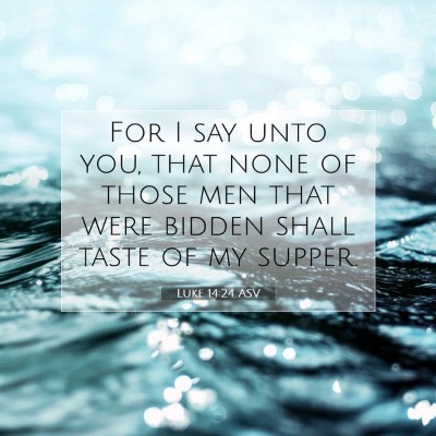 Picture 07 - Luke 14:24 ASV - For I say unto you, that none of those men that - Bible Verse Picture