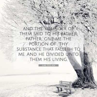 Picture 07 - Luke 15:12 ASV - and the younger of them said to his father, - Bible Verse Picture