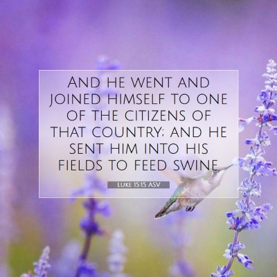 Picture 07 - Luke 15:15 ASV - And he went and joined himself to one of the - Bible Verse Picture