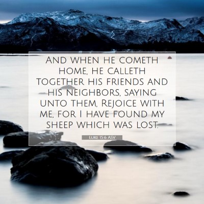 Picture 07 - Luke 15:6 ASV - And when he cometh home, he calleth together his - Bible Verse Picture