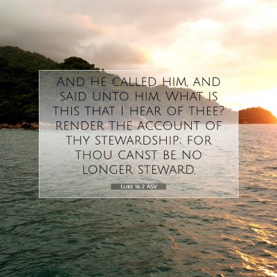 Picture 07 - Luke 16:2 ASV - And he called him, and said unto him, What is - Bible Verse Picture