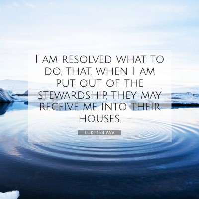 Picture 07 - Luke 16:4 ASV - I am resolved what to do, that, when I am put out - Bible Verse Picture